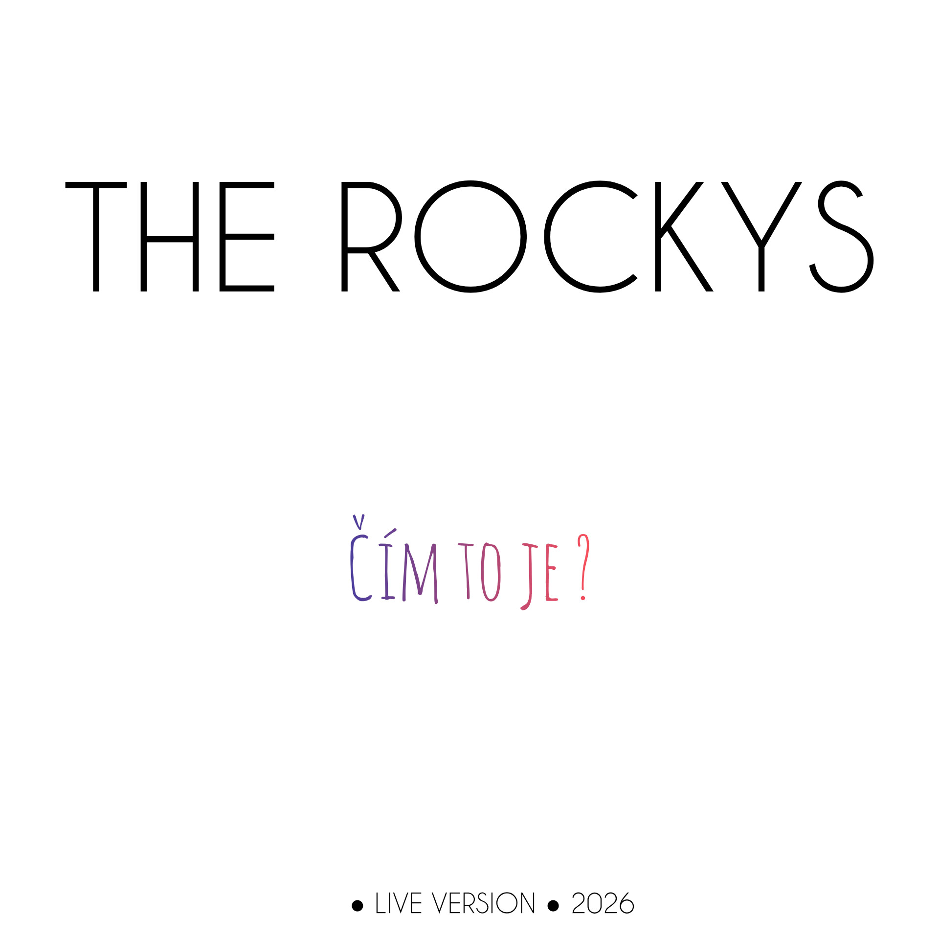 THE ROCKYS – ČÍM TO JE?, Live verze · 2026